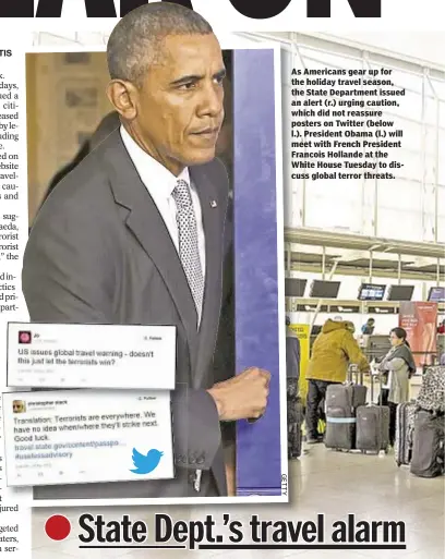 ?? GETTY ?? As Americans gear up for the holiday travel season, the State Department issued an alert (r.) urging caution, which did not reassure posters on Twitter (below l.). President Obama (l.) will meet with French President Francois Hollande at the White...