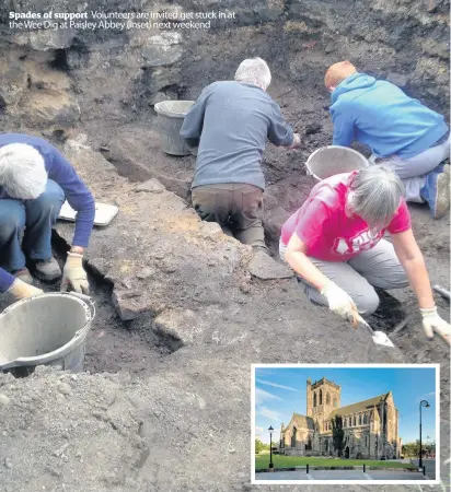  ??  ?? Spades of support Volunteers are invited get stuck in at the Wee Dig at Paisley Abbey (inset) next weekend