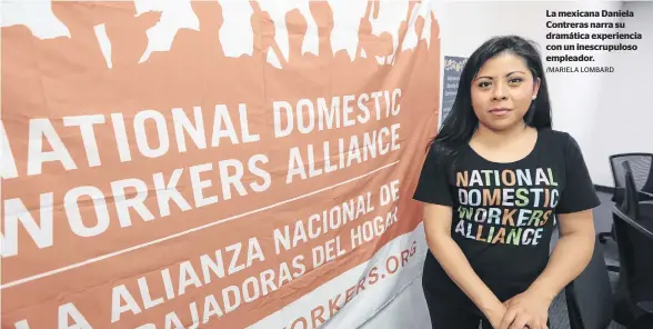  ?? /MARIELA LOMBARD ?? La mexicana Daniela Contreras narra su dramática experienci­a con un inescrupul­oso empleador.