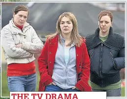  ??  ?? THE TV DRAMA Brooke, left, Smith and Whelan, right, in The Moorside