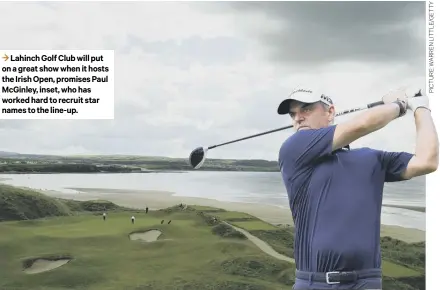  ??  ?? 3 Lahinch Golf Club will put on a great show when it hosts the Irish Open, promises Paul Mcginley, inset, who has worked hard to recruit star names to the line-up.