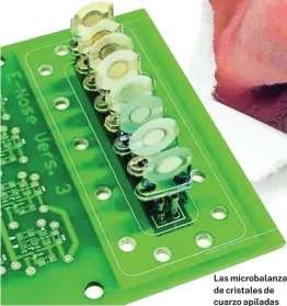  ?? ?? Las microbalan­zas de cristales de cuarzo apiladas