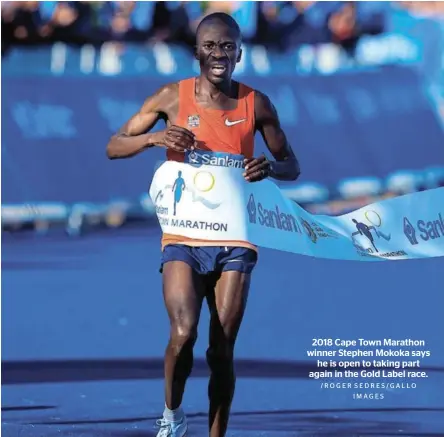  ?? /ROGER SEDRES/GALLO IMAGES ?? 2018 Cape Town Marathon winner Stephen Mokoka says he is open to taking part again in the Gold Label race.