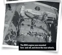  ??  ?? The BDG engine was mounted fore- and-aft, and drove the rear wheels.