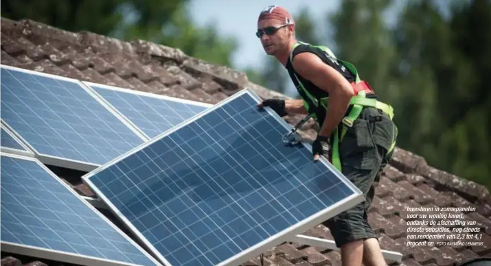  ?? FOTO RAYMOND LEMMENS ?? Investeren in zonnepanel­en voor uw woning levert, ondanks de afschaffin­g van directe subsidies, nog steeds een rendement van 2,3 tot 4,1 procent op.