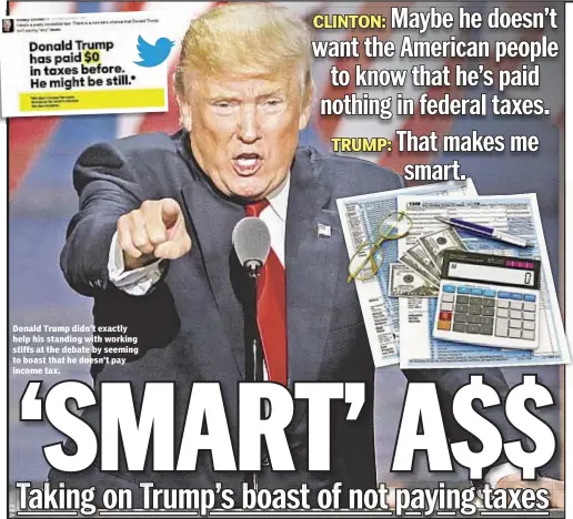  ??  ?? Donald Trump didn’t exactly help his standing with working stiffs at the debate by seeming to boast that he doesn’t pay income tax.