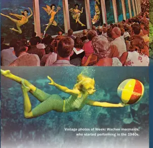  ??  ?? Vintage photos of Weeki Wachee mermaids, who started performing in the 1940s.