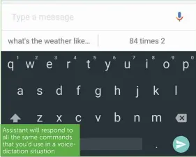  ??  ?? Assistant will respond to all the same commands that you’d use in a voicedicta­tion situation