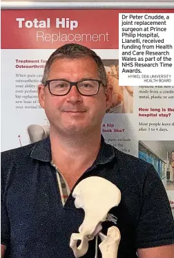  ?? HYWEL DDA UNIVERSITY HEALTH BOARD ?? Dr Peter Cnudde, a joint replacemen­t surgeon at Prince Philip Hospital, Llanelli, received funding from Health and Care Research Wales as part of the NHS Research Time Awards.