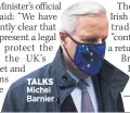  ??  ?? TALKS Michel Barnier