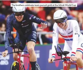  ??  ?? The brothers celebrate team pursuit gold at the Minsk World Cup