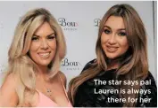  ??  ?? The star says pal Lauren is always there for her