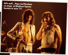  ??  ?? All’s well… Page and Bonham on stage at Madison Square Garden in June ’77.