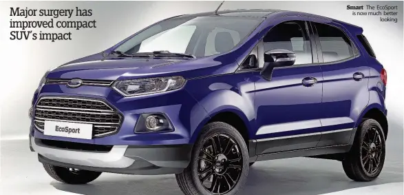  ??  ?? Smart The EcoSport is now much better looking