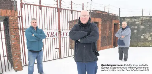  ??  ?? Quashing rumours Club President Ian McKie (centre), assistant secretary William Quilter (right) and committee member Dennis Sutherland (left)