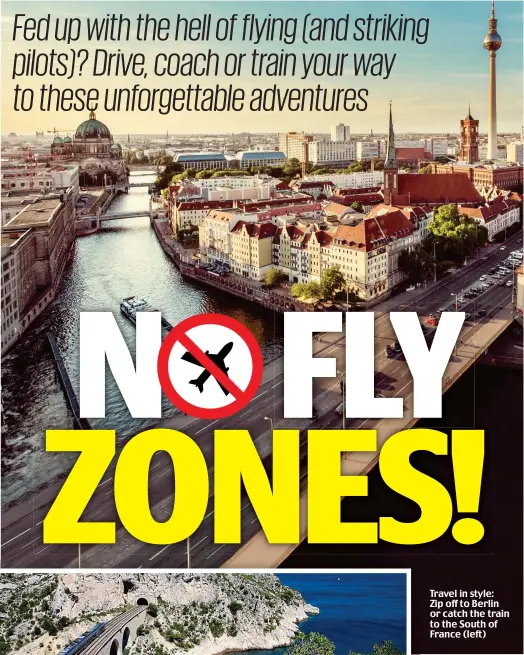  ??  ?? Travel in style: Zip off to Berlin or catch the train to the South of France (left)