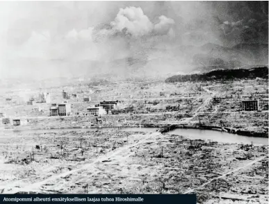  ??  ?? Atomipommi aiheutti ennätyksel­lisen laajaa tuhoa Hiroshimal­le