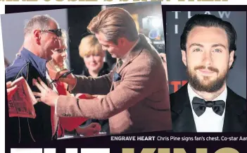  ??  ?? ENGRAVE HEART Chris Pine signs fan’s chest. Co-star Aaron Taylor-Johnson, Nicola Sturgeon and director David Mackenzie