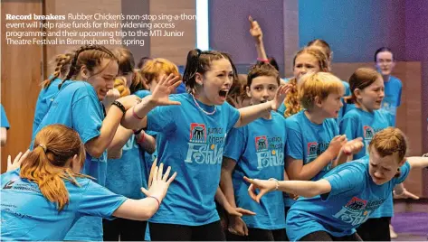  ?? ?? Record breakers Rubber Chicken’s non-stop sing-a-thon event will help raise funds for their widening access programme and their upcoming trip to the MTI Junior Theatre Festival in Birmingham this spring