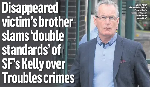  ??  ?? Gerry Kelly claimed the PoliceFede­ration’s stance on legacy issues was ‘appalling’