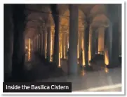  ??  ?? Inside the Basilica Cistern