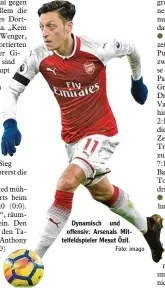  ?? Foto: imago ?? Dynamisch und offensiv: Arsenals Mit telfeldspi­eler Mesut Özil.