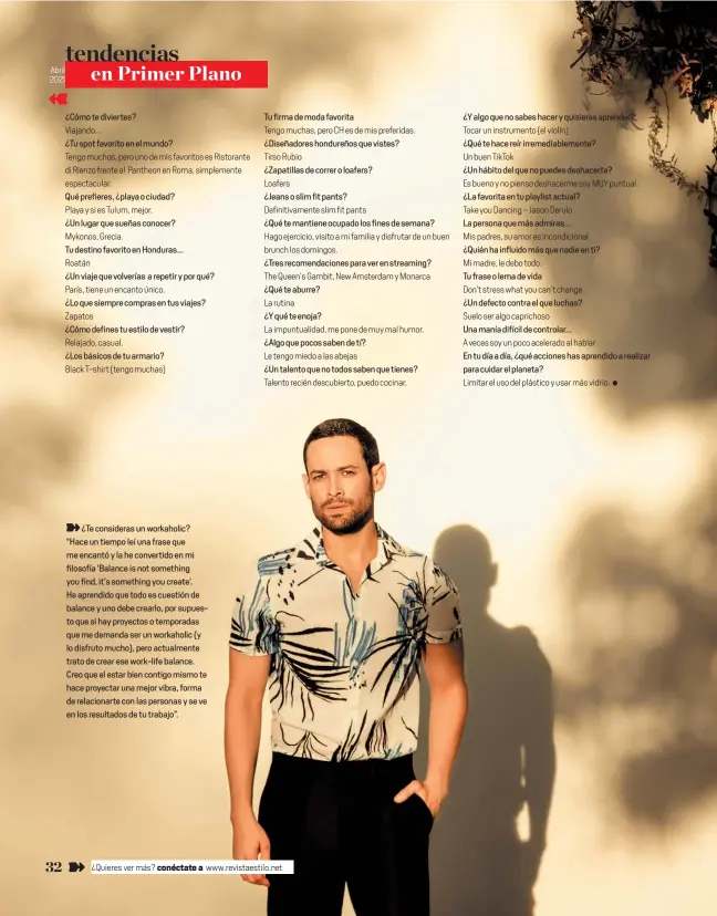  ??  ?? ¿Te consideras un workaholic? “Hace un tiempo leí una frase que me encantó y la he convertido en mi filosofía ‘Balance is not something you find, it’s something you create’. He aprendido que todo es cuestión de balance y uno debe crearlo, por supuesto que si hay proyectos o temporadas que me demanda ser un workaholic (y lo disfruto mucho), pero actualment­e trato de crear ese work-life balance. Creo que el estar bien contigo mismo te hace proyectar una mejor vibra, forma de relacionar­te con las personas y se ve en los resultados de tu trabajo”.