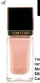  ??  ?? Tom Ford nail lacquer in Show Me The Pink, $60 at Smith &amp; Caughey’s