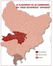  ?? ?? Crise sécheresse
Alerte sécheresse
Vigilance LE PLACEMENT DE 26 COMMUNES EN "CRISE SÉCHERESSE" ENVISAGÉ"