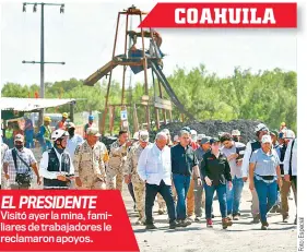  ?? ?? EL PRESIDENTE
Visitó ayer la mina, familiares de trabajador­es le reclamaron apoyos.