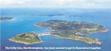  ??  ?? > The Scilly Isles, like Birmingham, has been warned to get its financial act together