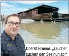  ??  ?? Oberst Greiner: „Taucher suchen den See nun ab.“