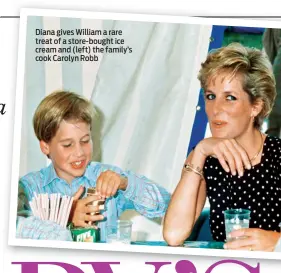  ??  ?? Diana gives William a rare treat of a store-bought ice cream and (left) the family’s cook Carolyn Robb