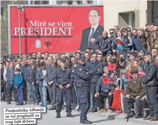  ??  ?? Predsednik­a Albanije su već proglasili za svog šefa države