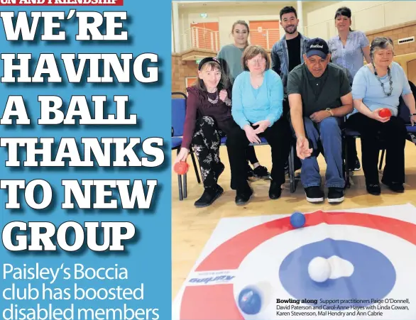  ??  ?? Bowling along Support practition­ers Paige O’Donnell, David Paterson and Carol-Anne Hayes with Linda Cowan, Karen Stevenson, Mal Hendry and Ann Cabrie