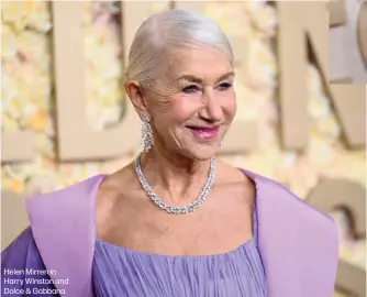  ?? ?? Helen Mirren in Harry Winston and Dolce & Gabbana.