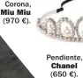  ??  ?? Corona, Miu Miu (970 €). Pendiente, Chanel (650 €).