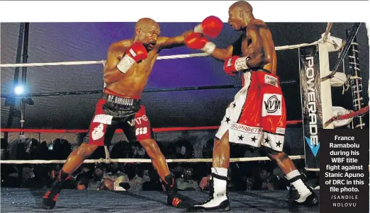  ?? / SA N D I L E NDLOVU ?? France Ramabolu during his WBF title fight against Stanic Apuno of DRC in this file photo.