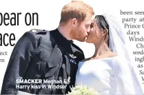  ??  ?? SMACKER Meghan & Harry kiss in Windsor