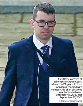  ?? ANDREW MATTHEWS/PA WIRE ?? Alex Davies arrives at Winchester Crown Court, where the 27-year-old from Swansea is charged with membership of an outlawed organisati­on between December 17, 2016, and September 27, 2017.