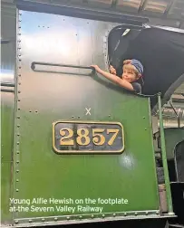  ?? ?? Young Alfie Hewish on the footplate at the Severn Valley Railway