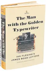  ??  ?? THE MAN WITH THE GOLDEN TYPEWRITER — IAN FLEMING’S JAMES BOND LETTERS: By Ian Fleming. Edited by Fergus Fleming. Available for 756 baht.