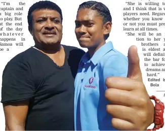  ?? Photo: Ronald Kumar ?? Vodafone Fijian Women’s Under-16 football captain, Adi Lusiana Qolikoro with her dad, Clyde Lagilevu at Fiji FA Academy in Suva on July 28, 2017.