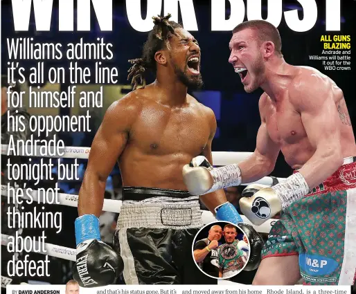  ??  ?? ALL GUNS BLAZING Andrade and Williams will battle it out for the WBO crown