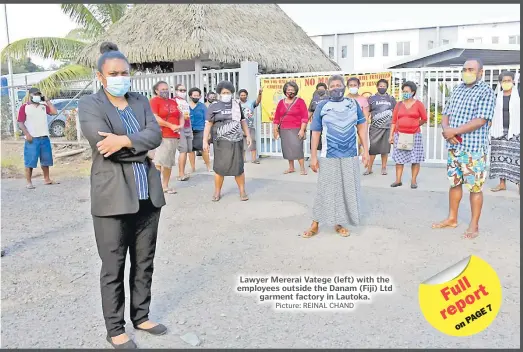  ?? Picture: REINAL CHAND ?? Lawyer Mererai Vatege (left) with the employees outside the Danam (Fiji) Ltd garment factory in Lautoka.