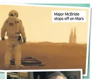  ??  ?? Major McBride stops off on Mars