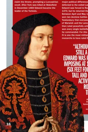  ??  ?? After 1471 Edward IV firmly establishe­d the Yorkist hold over England but his dynasty only survived for two years after his death