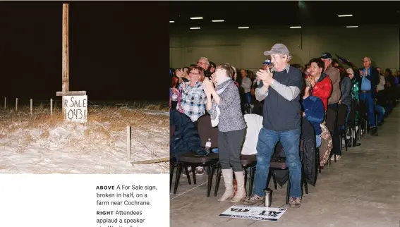  ??  ?? above A For Sale sign, broken in half, on a farm near Cochrane. right Attendees applaud a speaker at a Wexit rally in
Red Deer.