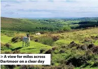  ??  ?? > A view for miles across Dartmoor on a clear day