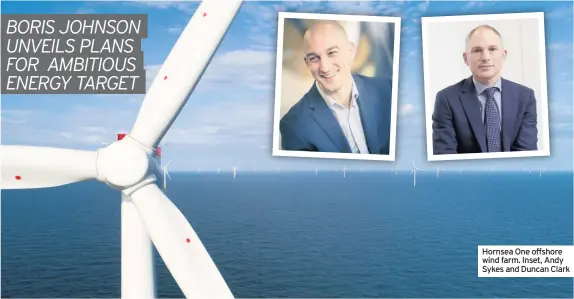  ??  ?? Hornsea One offshore wind farm. Inset, Andy Sykes and Duncan Clark